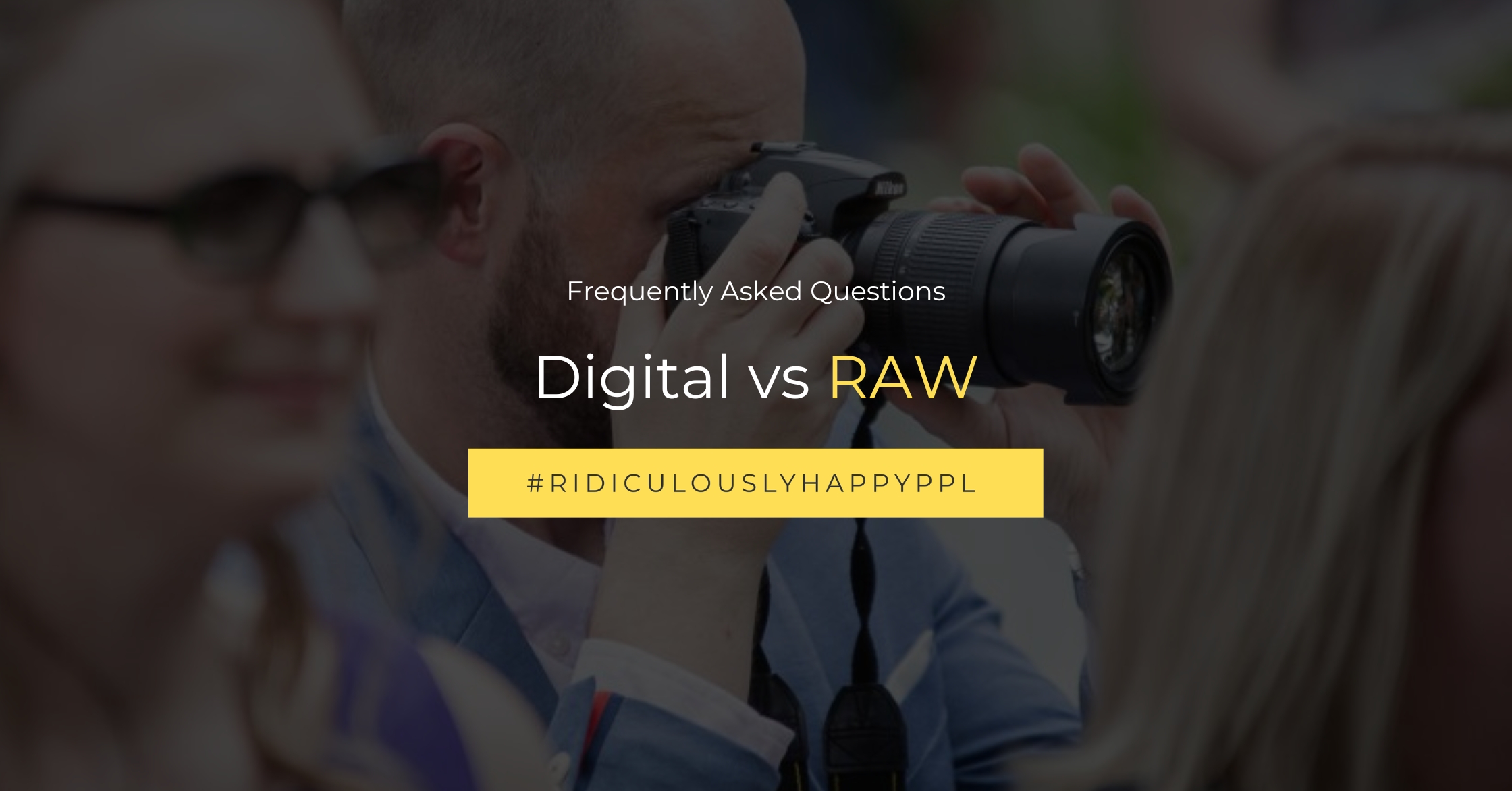 Photography Digital Files JPG VS RAW For Weddings + Families