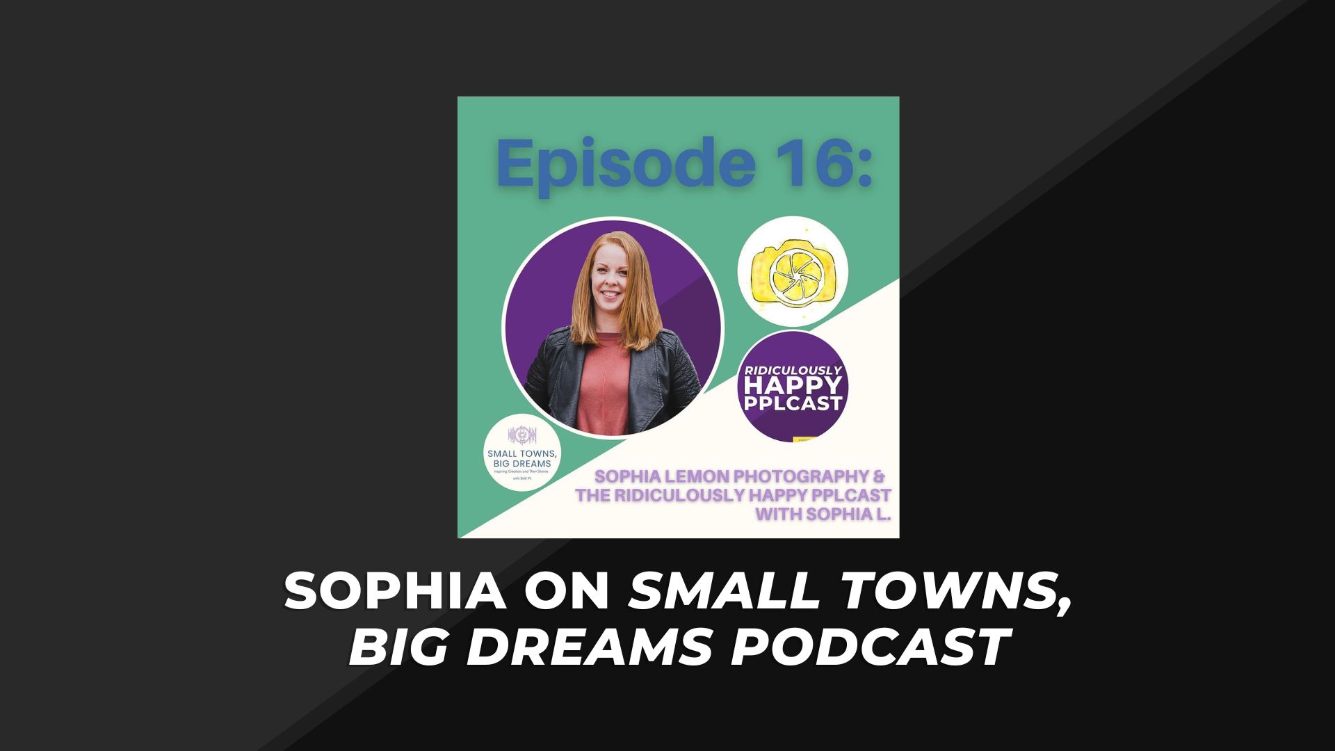 Sophia Lemon on Small Towns, Big Dreams Podcast